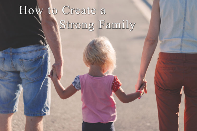 How to Create a Strong Family