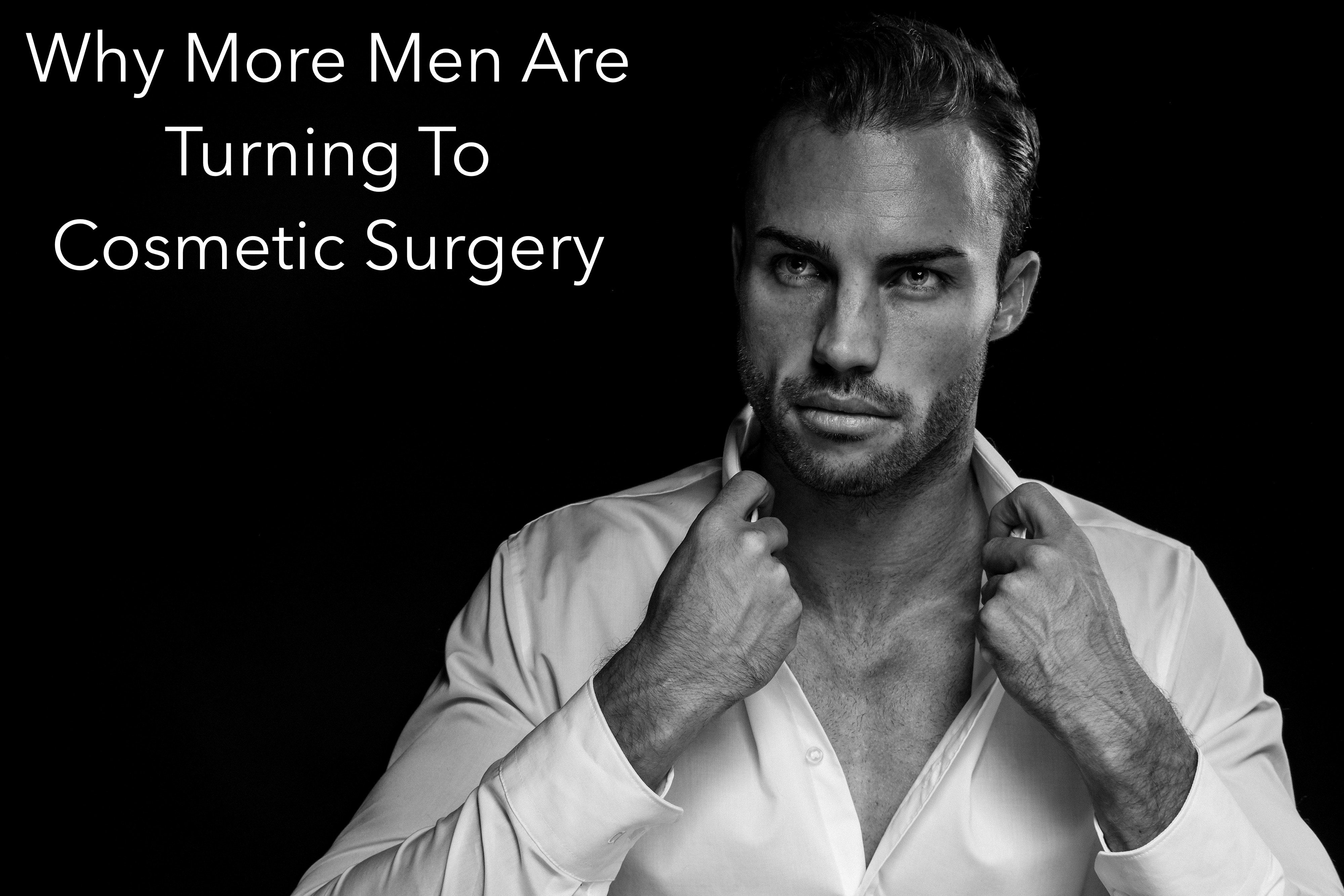 Why More Men Are Turning To Cosmetic Surgery