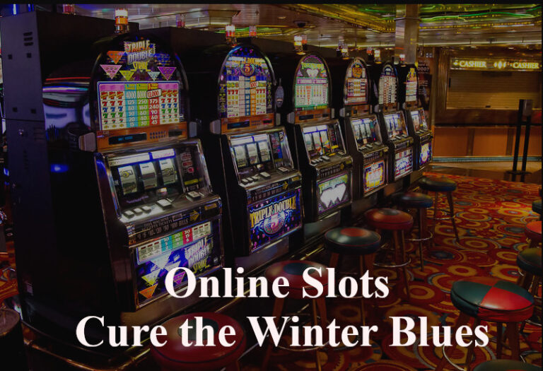 Online Slots Help Fight the Winter Blues